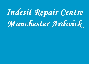 Indesit Repair Centre Manchester Ardwick
