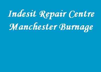 Indesit Repair Centre Manchester Burnage