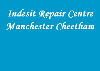 Indesit Repair Centre Manchester Cheetham