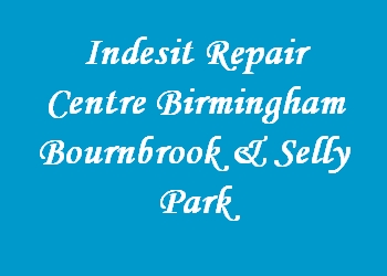 Indesit Repair Centre Birmingham Bournbrook & Selly Park