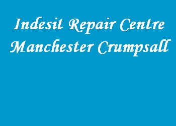 Indesit Repair Centre Manchester Crumpsall