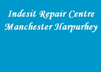 Indesit Repair Centre Manchester Harpurhey