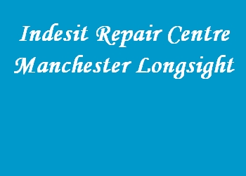 Indesit Repair Centre Manchester Longsight