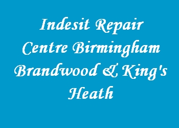 Indesit Repair Centre Birmingham Brandwood & King's Heath