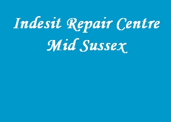 Indesit Repair Centre Mid Sussex