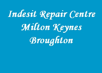 Indesit Repair Centre Milton Keynes Broughton