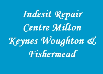 Indesit Repair Centre Milton Keynes Woughton & Fishermead