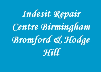 Indesit Repair Centre Birmingham Bromford & Hodge Hill