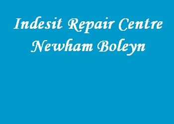 Indesit Repair Centre Newham Boleyn