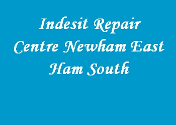 Indesit Repair Centre Newham East Ham South