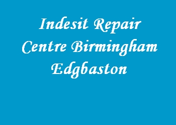 Indesit Repair Centre Birmingham Edgbaston