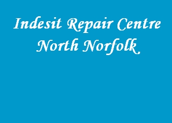 Indesit Repair Centre North Norfolk
