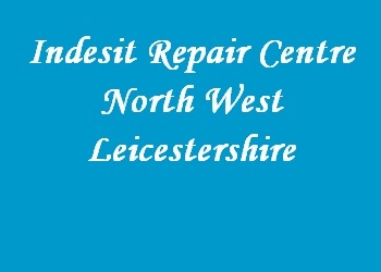 Indesit Repair Centre North West Leicestershire