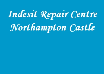 Indesit Repair Centre Northampton Castle