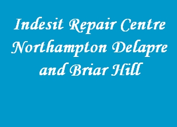 Indesit Repair Centre Northampton Delapre and Briar Hill