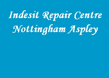 Indesit Repair Centre Nottingham Aspley