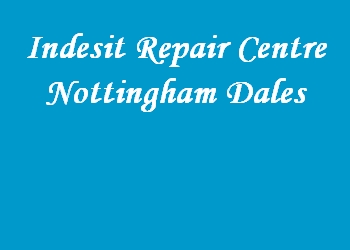 Indesit Repair Centre Nottingham Dales