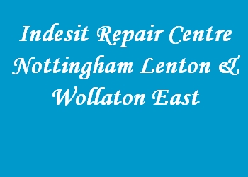 Indesit Repair Centre Nottingham Lenton & Wollaton East