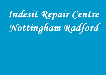 Indesit Repair Centre Nottingham Radford
