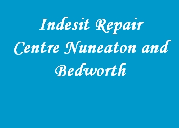 Indesit Repair Centre Nuneaton and Bedworth