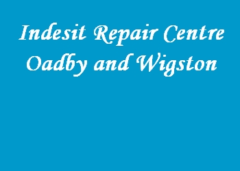 Indesit Repair Centre Oadby and Wigston