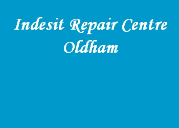 Indesit Repair Centre Oldham
