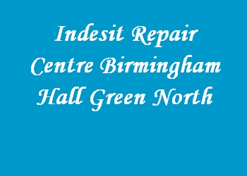 Indesit Repair Centre Birmingham Hall Green North