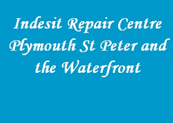 Indesit Repair Centre Plymouth St Peter and the Waterfront