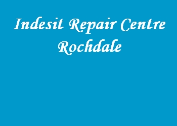 Indesit Repair Centre Rochdale