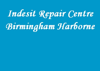 Indesit Repair Centre Birmingham Harborne