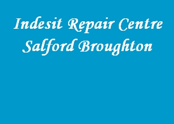 Indesit Repair Centre Salford Broughton