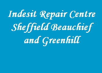 Indesit Repair Centre Sheffield Beauchief and Greenhill