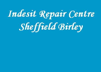 Indesit Repair Centre Sheffield Birley