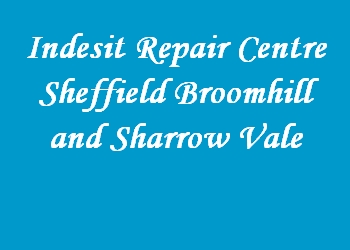 Indesit Repair Centre Sheffield Broomhill and Sharrow Vale