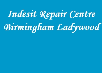 Indesit Repair Centre Birmingham Ladywood