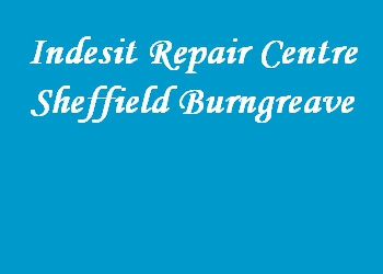 Indesit Repair Centre Sheffield Burngreave