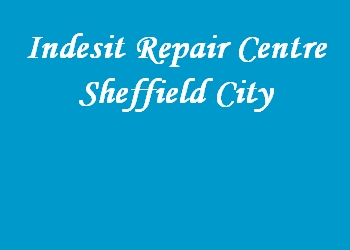 Indesit Repair Centre Sheffield City