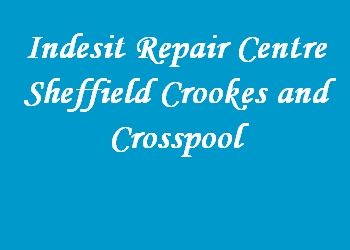 Indesit Repair Centre Sheffield Crookes and Crosspool