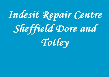 Indesit Repair Centre Sheffield Dore and Totley