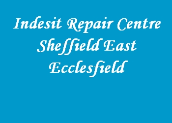 Indesit Repair Centre Sheffield East Ecclesfield