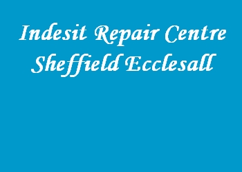 Indesit Repair Centre Sheffield Ecclesall