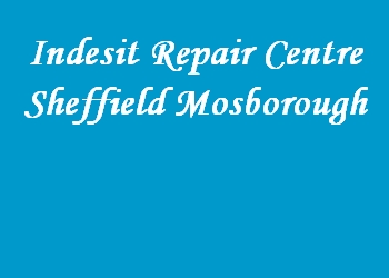 Indesit Repair Centre Sheffield Mosborough