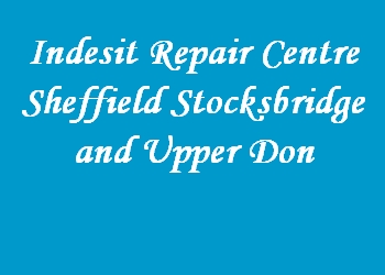 Indesit Repair Centre Sheffield Stocksbridge and Upper Don