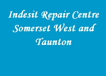 Indesit Repair Centre Somerset West and Taunton