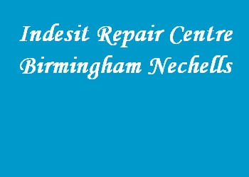 Indesit Repair Centre Birmingham Nechells