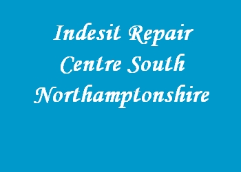 Indesit Repair Centre South Northamptonshire