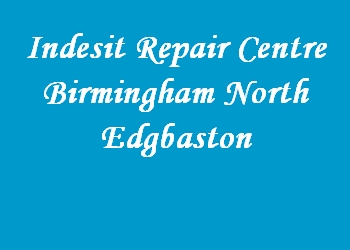 Indesit Repair Centre Birmingham North Edgbaston