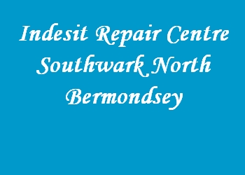 Indesit Repair Centre Southwark North Bermondsey