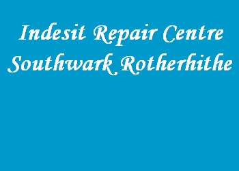 Indesit Repair Centre Southwark Rotherhithe
