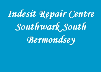 Indesit Repair Centre Southwark South Bermondsey